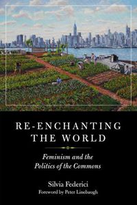 Cover image for Re-enchanting The World: Feminism and the Politics of the Commons