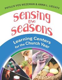 Cover image for Sensing the Seasons: Learning Centers for the Church Year