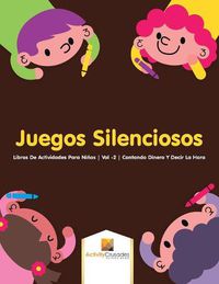 Cover image for Juegos Silenciosos: Libros De Actividades Para Ninos Vol -2 Contando Dinero Y Decir La Hora