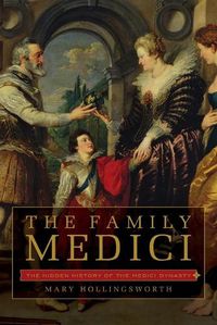 Cover image for The Family Medici: The Hidden History of the Medici Dynasty