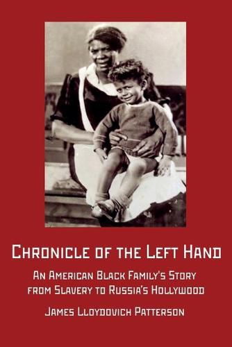 Cover image for Chronicle of the Left Hand: An American Black Family's Story from Slavery to Russia's Hollywood