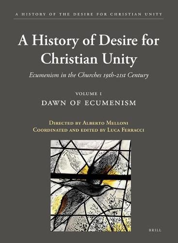 Cover image for A History of the Desire for Christian Unity, Volume 1: Dawn of Ecumenism