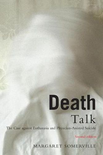 Cover image for Death Talk: The Case Against Euthanasia and Physician-Assisted Suicide, Second Edition