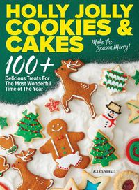 Cover image for Holly Jolly Cookies & Cakes: 100+ Delicious Treats for the Most Wonderful Time of the Year