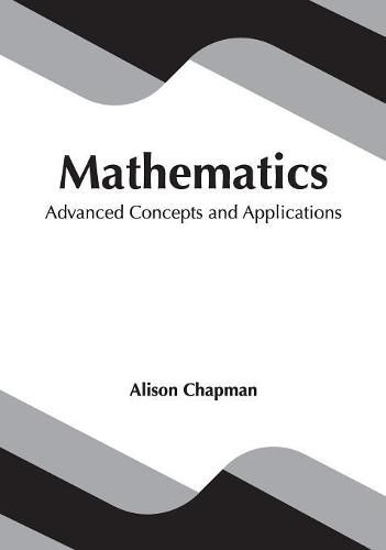 Mathematics: Advanced Concepts and Applications