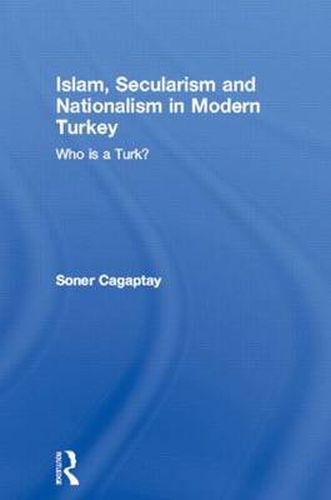 Cover image for Islam, Secularism and Nationalism in Modern Turkey: Who is a Turk?