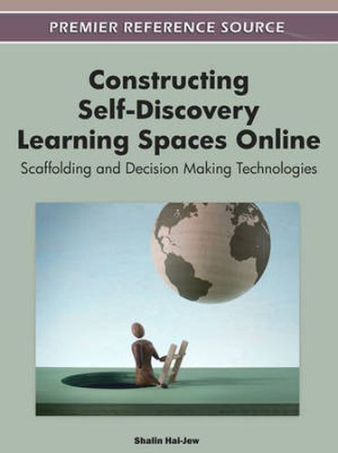 Cover image for Constructing Self-Discovery Learning Spaces Online: Scaffolding and Decision Making Technologies