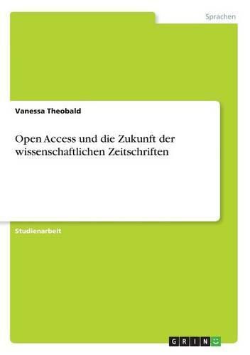 Cover image for Open Access und die Zukunft der wissenschaftlichen Zeitschriften