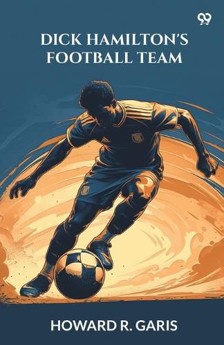 Cover image for Dick Hamilton's Football TeamOr A Young Millionaire On The Gridiron (Edition1)