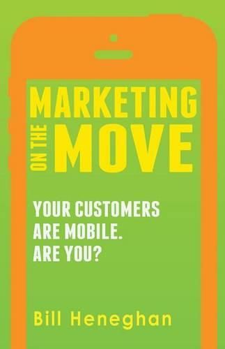 Cover image for Marketing On The Move: Your Customers Are Mobile. Are You?