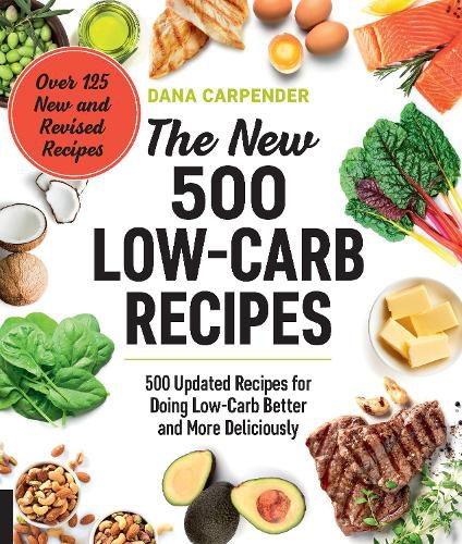 Cover image for The New 500 Low-Carb Recipes: 500 Updated Recipes for Doing Low-Carb Better and More Deliciously