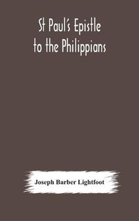 Cover image for St Paul's epistle to the Philippians: a revised text with introduction, notes, and dissertations