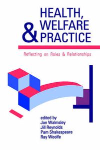 Cover image for Health, Welfare and Practice: Reflecting on Roles and Relationships