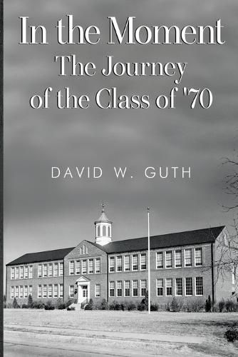 Cover image for In the Moment: The Journey of the Class of '70