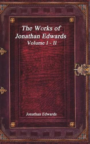 Cover image for The Works of Jonathan Edwards: Volume I - II