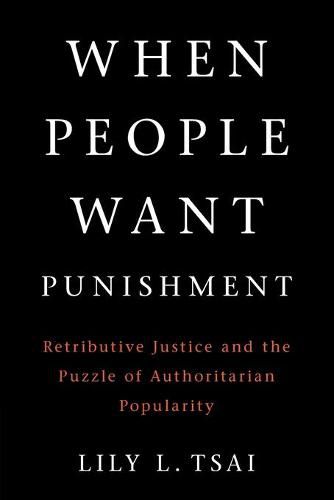 Cover image for When People Want Punishment: Retributive Justice and the Puzzle of Authoritarian Popularity