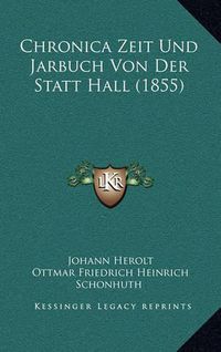 Cover image for Chronica Zeit Und Jarbuch Von Der Statt Hall (1855)