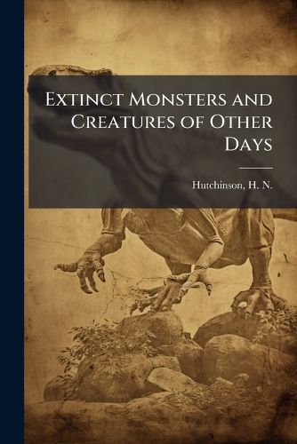 Cover image for Extinct Monsters and Creatures of Other Days