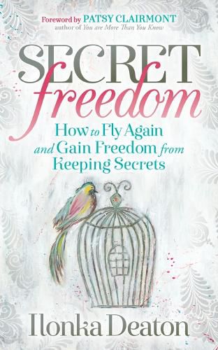 Cover image for Secret Freedom: How to Fly Again and Gain Freedom From Keeping Secrets