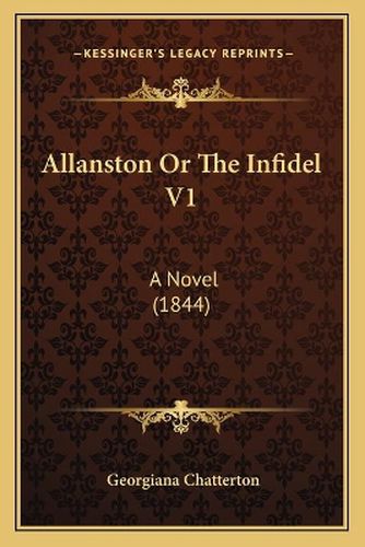 Allanston or the Infidel V1: A Novel (1844