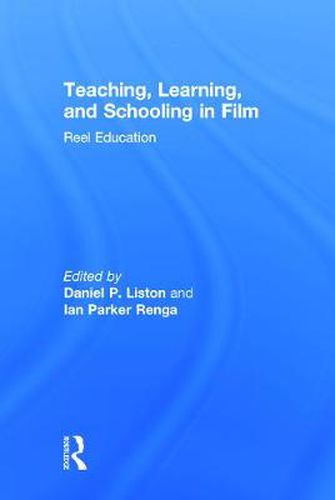 Cover image for Teaching, Learning, and Schooling in Film: Reel Education