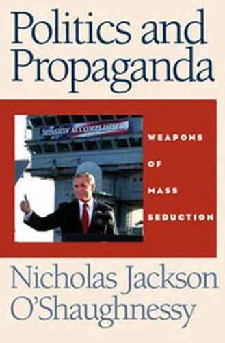 Cover image for Politics and Propaganda: Weapons of Mass Seduction