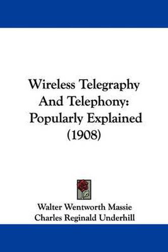 Wireless Telegraphy and Telephony: Popularly Explained (1908)