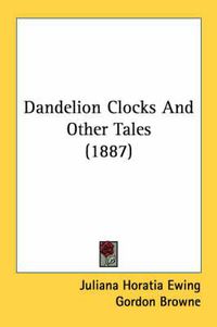 Cover image for Dandelion Clocks and Other Tales (1887)