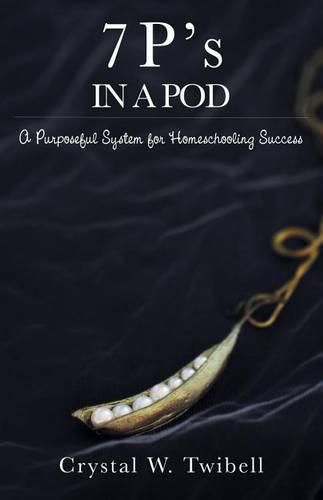 Cover image for 7 P's in a Pod: A Purposeful System for Home Schooling Success