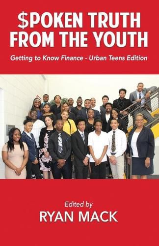 Cover image for Spoken Truth from the Youth: Getting to Know Finance- Urban Teen Edition