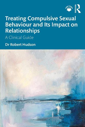 Cover image for Treating Compulsive Sexual Behaviour and Its Impact on Relationships
