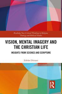 Cover image for Vision, Mental Imagery and the Christian Life: Insights from Science and Scripture