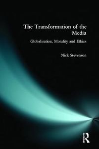 Cover image for The Transformation of the Media: Globalisation, Morality and Ethics