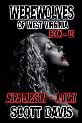 Cover image for Werewolves Of West Virginia - Book 1.5 - Aura Larsson - A Diary