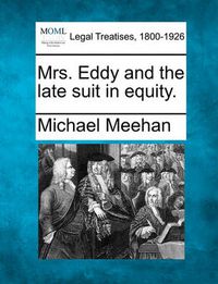 Cover image for Mrs. Eddy and the Late Suit in Equity.
