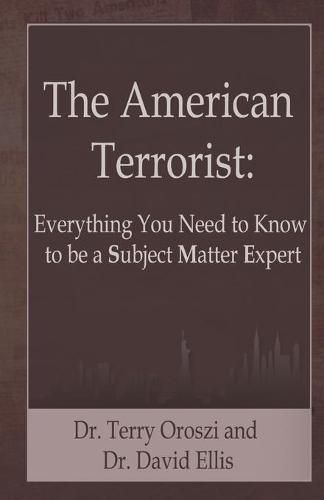 The American Terrorist: Everything You Need to Know to be a Subject Matter Expert