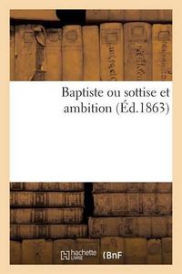 Cover image for Baptiste Ou Sottise Et Ambition