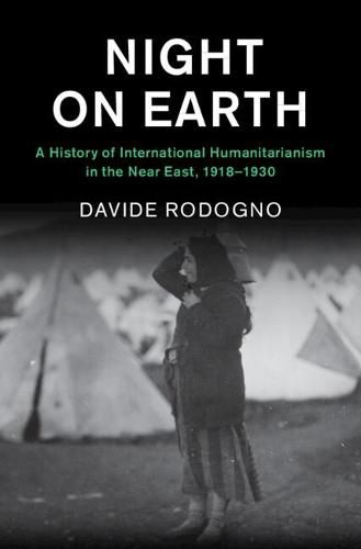 Cover image for Night on Earth: A History of International Humanitarianism in the Near East, 1918-1930