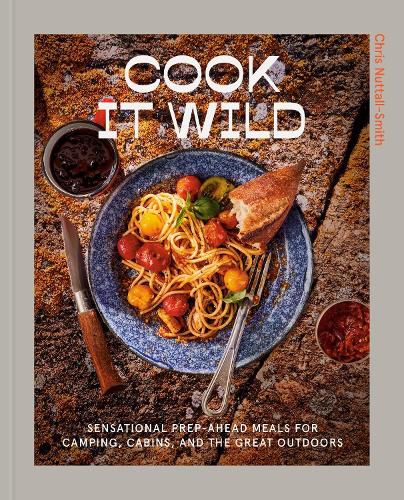 Cover image for Cook It Wild: Sensational Prep-Ahead Meals for Camping, Cabins, and the Great Outdoors