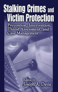 Cover image for Stalking Crimes and Victim Protection: Prevention, Intervention, Threat Assessment, and Case Management