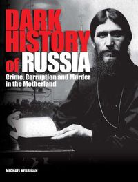 Cover image for Dark History of Russia: Crime, Corruption and Murder in the Motherland