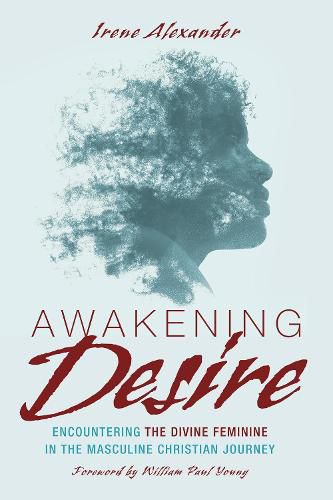 Cover image for Awakening Desire: Encountering the Divine Feminine in the Masculine Christian Journey