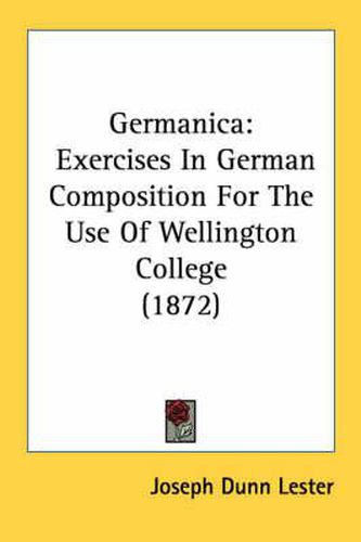 Cover image for Germanica: Exercises in German Composition for the Use of Wellington College (1872)