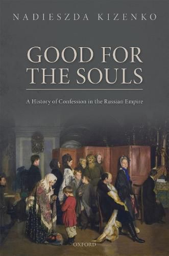 Cover image for Good for the Souls: A History of Confession in the Russian Empire