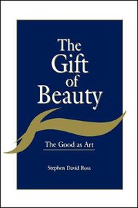 Cover image for The Gift of Beauty: The Good as Art