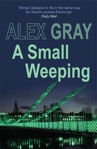 Cover image for A Small Weeping: The compelling Glasgow crime series