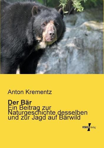 Cover image for Der Bar: Ein Beitrag zur Naturgeschichte desselben und zur Jagd auf Barwild