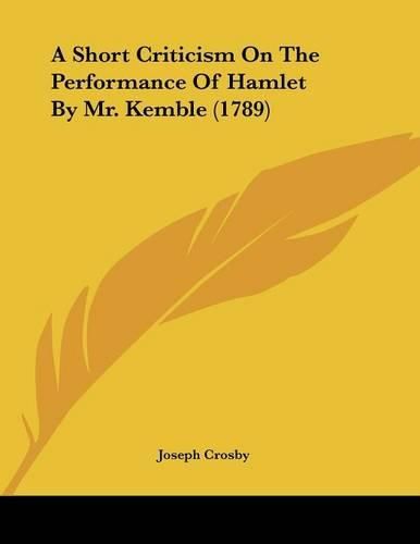 Cover image for A Short Criticism on the Performance of Hamlet by Mr. Kemble (1789)