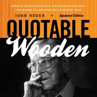 Cover image for Quotable Wooden: Words of Wisdom, Preparation, and Success By and About John Wooden, College Basketball's Greatest Coach