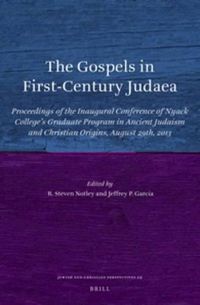 Cover image for The Gospels in First-Century Judaea: Proceedings of the Inaugural Conference of Nyack College's Graduate Program in Ancient Judaism and Christian Origins, August 29th, 2013